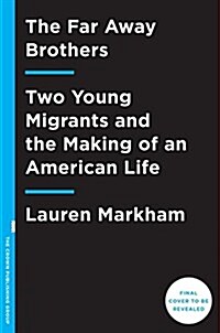 The Far Away Brothers: Two Young Migrants and the Making of an American Life (Hardcover)