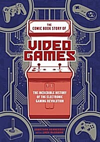 The Comic Book Story of Video Games: The Incredible History of the Electronic Gaming Revolution (Paperback)
