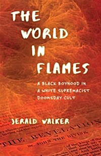 The World in Flames: A Black Boyhood in a White Supremacist Doomsday Cult (Paperback)