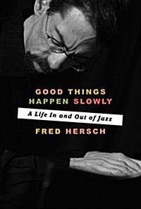 Good Things Happen Slowly: A Life in and Out of Jazz (Hardcover)