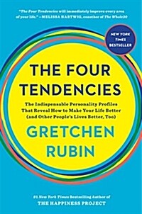 The Four Tendencies: The Indispensable Personality Profiles That Reveal How to Make Your Life Better (and Other Peoples Lives Better, Too) (Hardcover)