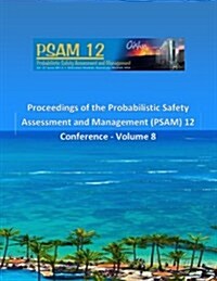 Proceedings of the Probabilistic Safety Assessment and Management (PSAM) 12 Conference - Volume 8 (Paperback)