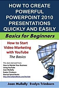 How to Create Powerful PowerPoint 2010 Presentations Quickly and Easily: Basics for Beginners (Paperback)