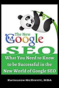 The New Google Seo: What You Need to Know to Be Successful in the New World of Google Seo (Paperback)