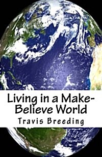 Living in a Make-believe World (Paperback)