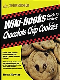 Wiki-books Guide to Making Chocolate Chip Cookies (Paperback)