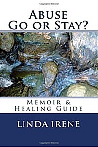 Abuse Go or Stay?: Memoir & Healing Guide (Paperback)