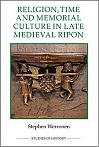 Religion, Time and Memorial Culture in Late Medieval Ripon (Hardcover)