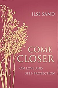 Come Closer : On Love and Self-Protection (Paperback)