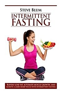 Intermittent Fasting: Lose Up to 1 Pound a Day, Get a Beautiful Lean Body, and Master Your Hunger (Paperback)