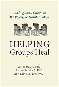 Helping Groups Heal: Leading Groups in the Process of Transformation (Paperback)