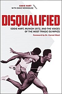 Disqualified: Eddie Hart, Munich 1972, and the Voices of the Most Tragic Olympics (Hardcover)