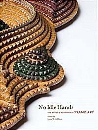 No Idle Hands: The Myths and Meanings of Tramp Art (Hardcover)