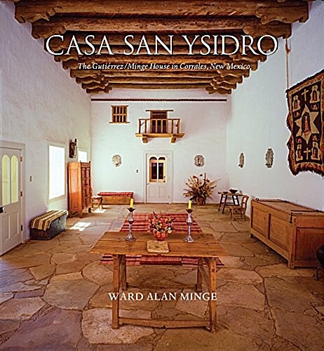 Casa San Ysidro: The Guti?rez/Minge House in Corrales, New Mexico (Hardcover)