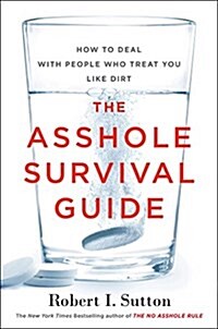 The Asshole Survival Guide: How to Deal with People Who Treat You Like Dirt (Hardcover)