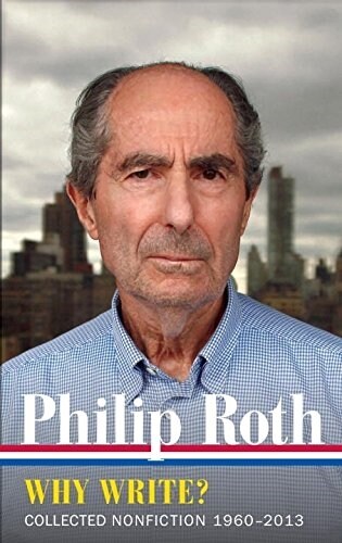Philip Roth: Why Write? (Loa #300): Collected Nonfiction 1960-2014 (Hardcover)