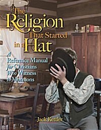 The Religion That Started in a Hat: A Reference Manual for Christians Who Witness to Mormons (Paperback)
