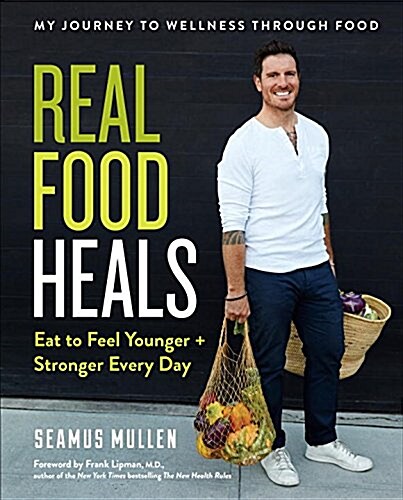 Real Food Heals: Eat to Feel Younger and Stronger Every Day: A Cookbook (Hardcover)