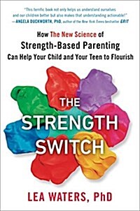 The Strength Switch: How the New Science of Strength-Based Parenting Can Help Your Child and Your Teen to Flourish (Hardcover)