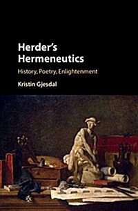 Herders Hermeneutics : History, Poetry, Enlightenment (Hardcover)