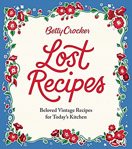 Betty Crocker Lost Recipes: Beloved Vintage Recipes for Todays Kitchen (Hardcover)