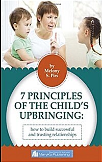 7 Principles of the Childs Upbringing: : How to Build Successful and Trusting Relationship (Paperback)