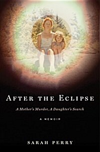 After the Eclipse: A Mothers Murder, a Daughters Search (Hardcover)
