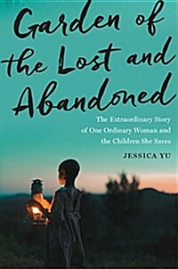 Garden of the Lost and Abandoned: The Extraordinary Story of One Ordinary Woman and the Children She Saves (Hardcover)