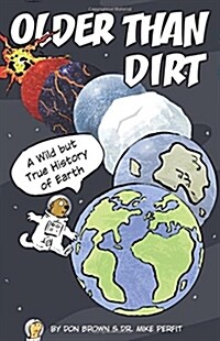 Older Than Dirt: A Wild But True History of Earth (Hardcover)