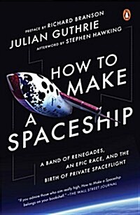 How to Make a Spaceship: A Band of Renegades, an Epic Race, and the Birth of Private Spaceflight (Paperback)