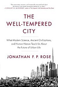 The Well-Tempered City: What Modern Science, Ancient Civilizations, and Human Nature Teach Us about the Future of Urban Life (Paperback)