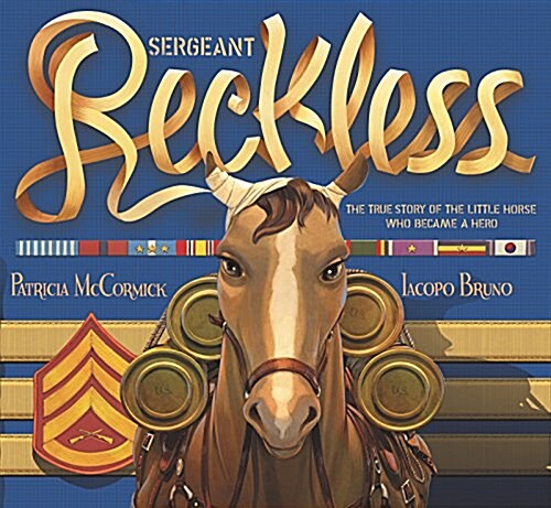 Sergeant Reckless: The True Story of the Little Horse Who Became a Hero (Hardcover)