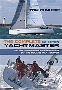 The Complete Yachtmaster : Sailing, Seamanship and Navigation for the Modern Yacht Skipper 9th edition (Hardcover, 9 ed)