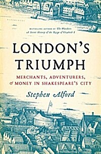 Londons Triumph: Merchants, Adventurers, and Money in Shakespeares City (Hardcover)