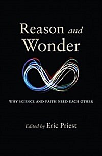 Reason and Wonder: Why Science and Faith Need Each Other (Paperback)