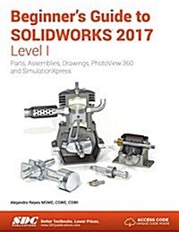 Beginners Guide to Solidworks 2017 - Level I (Including Unique Access Code) (Paperback)