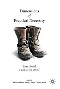 Dimensions of Practical Necessity: Here I Stand. I Can Do No Other. (Hardcover, 2017)
