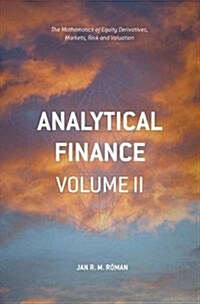 Analytical Finance: Volume II: The Mathematics of Interest Rate Derivatives, Markets, Risk and Valuation (Paperback, 2017)