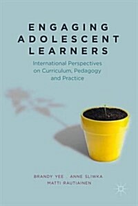 Engaging Adolescent Learners: International Perspectives on Curriculum, Pedagogy and Practice (Hardcover, 2018)