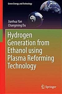 Hydrogen Generation from Ethanol Using Plasma Reforming Technology (Hardcover)