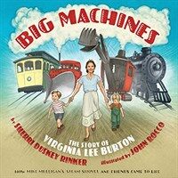 Big machines : the story of Virginia Lee Burton 