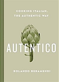 Autentico: Cooking Italian, the Authentic Way (Hardcover)