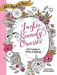 She Said It Best: Jackie Kennedy Onassis: Wit and Wisdom to Color & Display (Paperback)