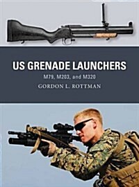 US Grenade Launchers : M79, M203, and M320 (Paperback)