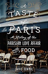 A Taste of Paris: A History of the Parisian Love Affair with Food (Hardcover)