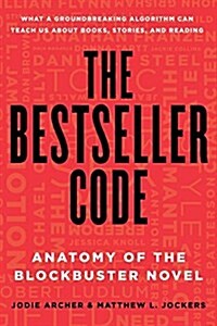 The Bestseller Code: Anatomy of the Blockbuster Novel (Paperback)