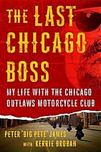 [중고] The Last Chicago Boss: My Life with the Chicago Outlaws Motorcycle Club (Hardcover)