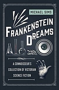 Frankenstein Dreams: A Connoisseurs Collection of Victorian Science Fiction (Paperback)