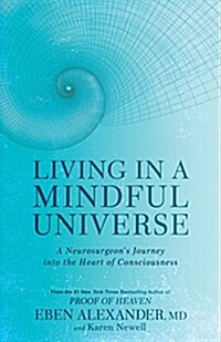 Living in a Mindful Universe: A Neurosurgeons Journey Into the Heart of Consciousness (Paperback)