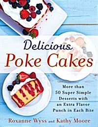 Delicious Poke Cakes: 80 Super Simple Desserts with an Extra Flavor Punch in Each Bite (Paperback)